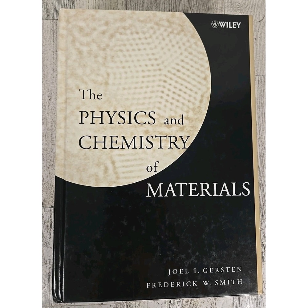 The Physics and Chemistry of Materials by Gersten, Joel I.; Smith, Frederick W.